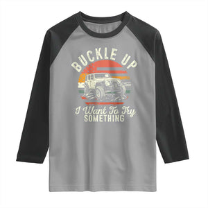 Funny Buckle Up I Want To Try Something Raglan Shirt Offroad Car American Flag TS11 Sport Gray Black Print Your Wear