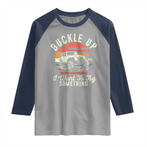 Funny Buckle Up I Want To Try Something Raglan Shirt Offroad Car American Flag TS11 Sport Gray Navy Print Your Wear