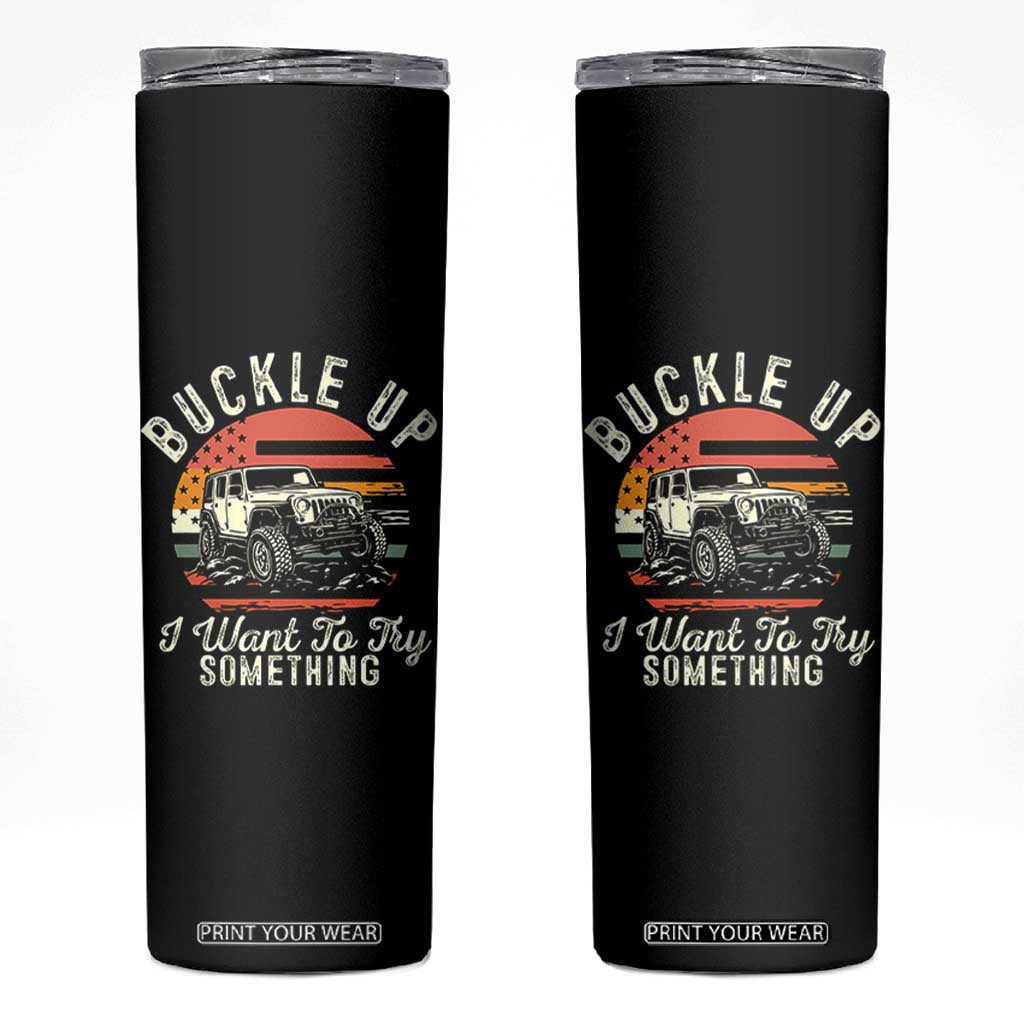 Funny Buckle Up I Want To Try Something Skinny Tumbler Offroad Car American Flag TS11 Black Print Your Wear