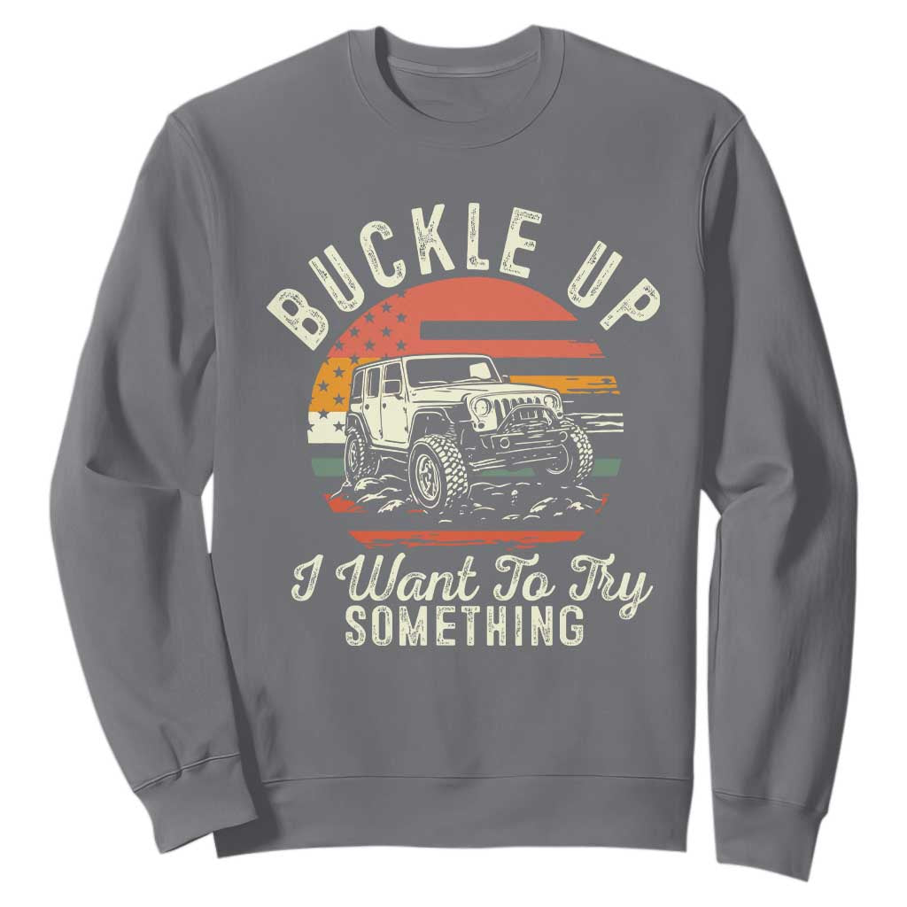 Funny Buckle Up I Want To Try Something Sweatshirt Offroad Car American Flag TS11 Charcoal Print Your Wear