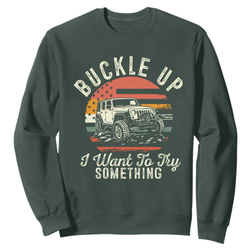 Funny Buckle Up I Want To Try Something Sweatshirt Offroad Car American Flag TS11 Dark Forest Green Print Your Wear