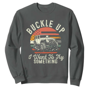Funny Buckle Up I Want To Try Something Sweatshirt Offroad Car American Flag TS11 Dark Heather Print Your Wear