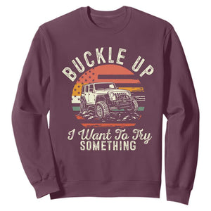 Funny Buckle Up I Want To Try Something Sweatshirt Offroad Car American Flag TS11 Maroon Print Your Wear