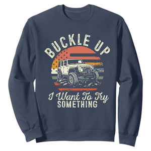 Funny Buckle Up I Want To Try Something Sweatshirt Offroad Car American Flag TS11 Navy Print Your Wear
