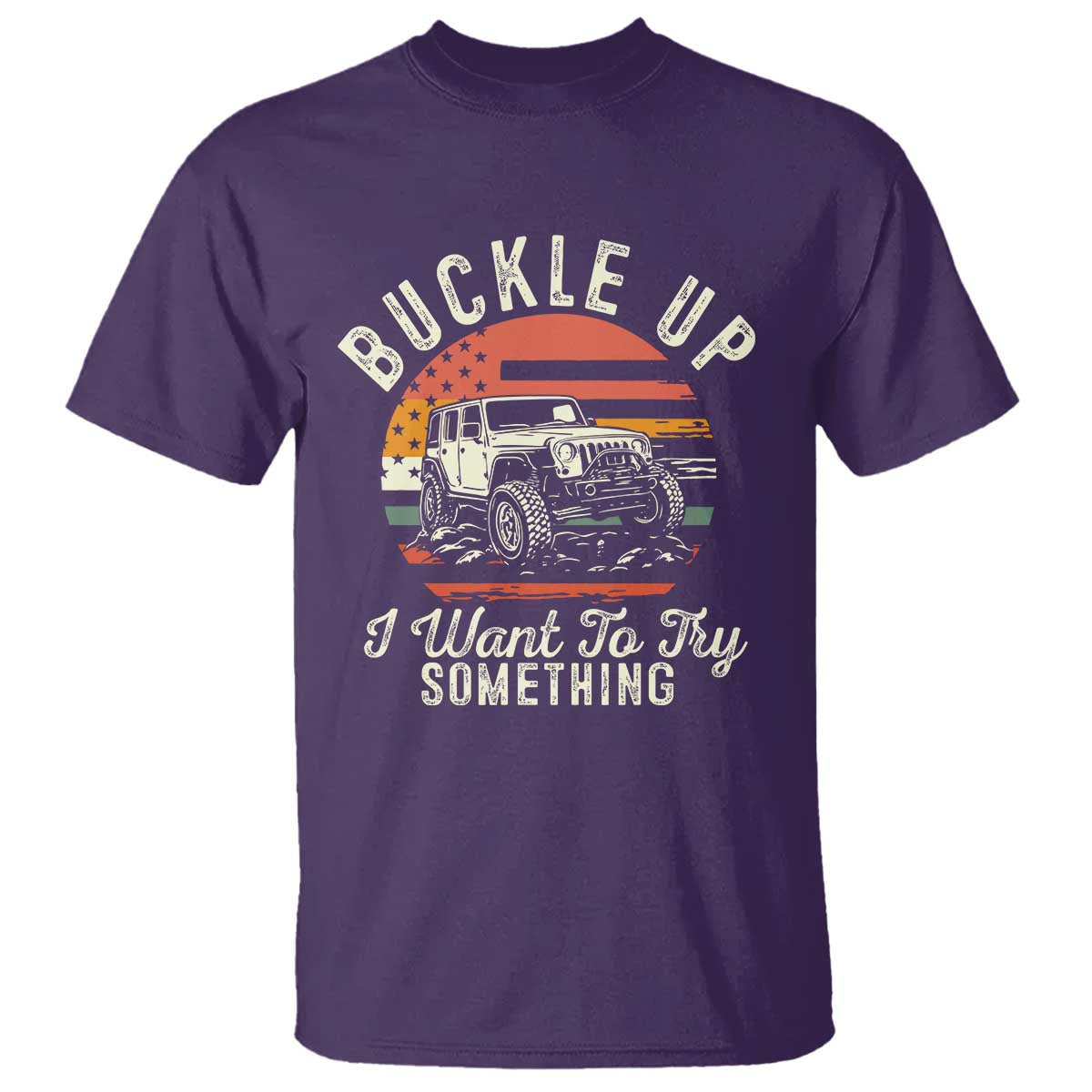Funny Buckle Up I Want To Try Something T Shirt Offroad Car American Flag TS11 Purple Print Your Wear