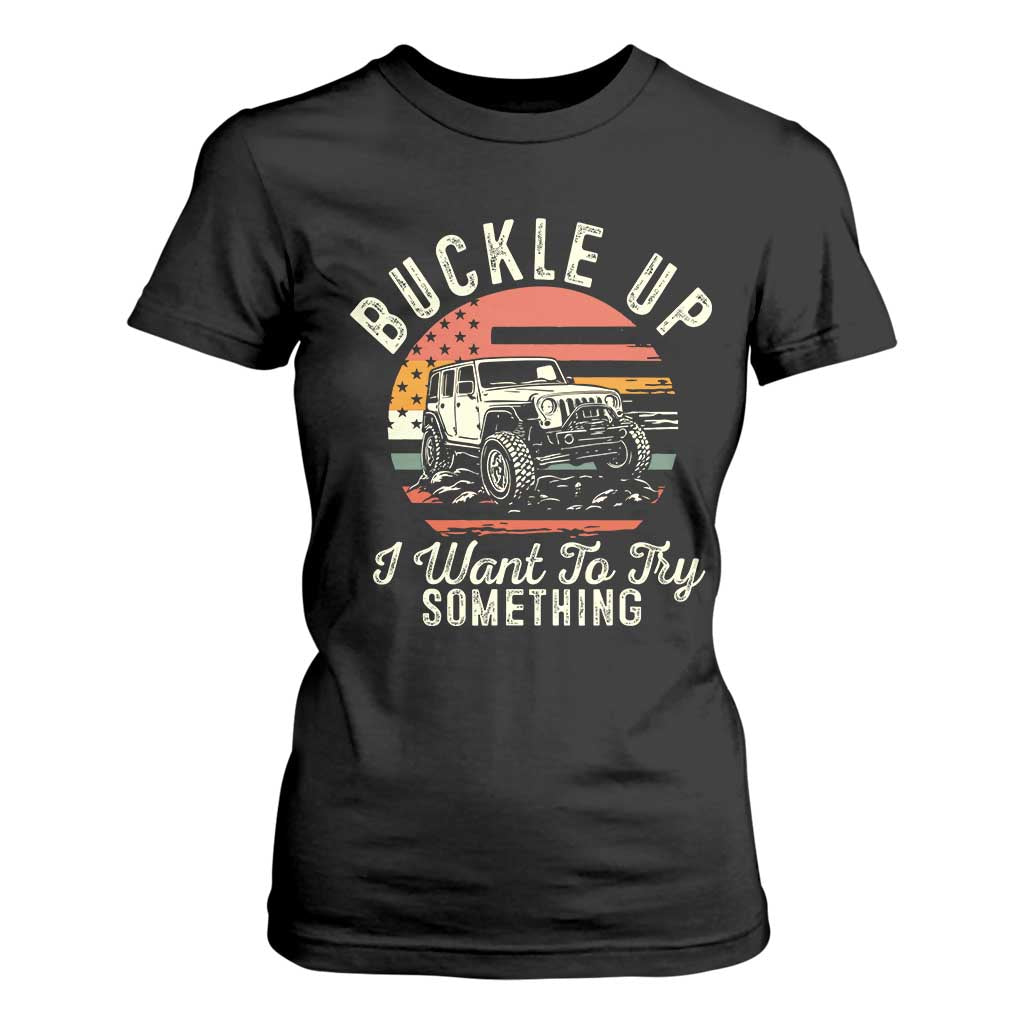 Funny Buckle Up I Want To Try Something T Shirt For Women Offroad Car American Flag TS11 Black Print Your Wear
