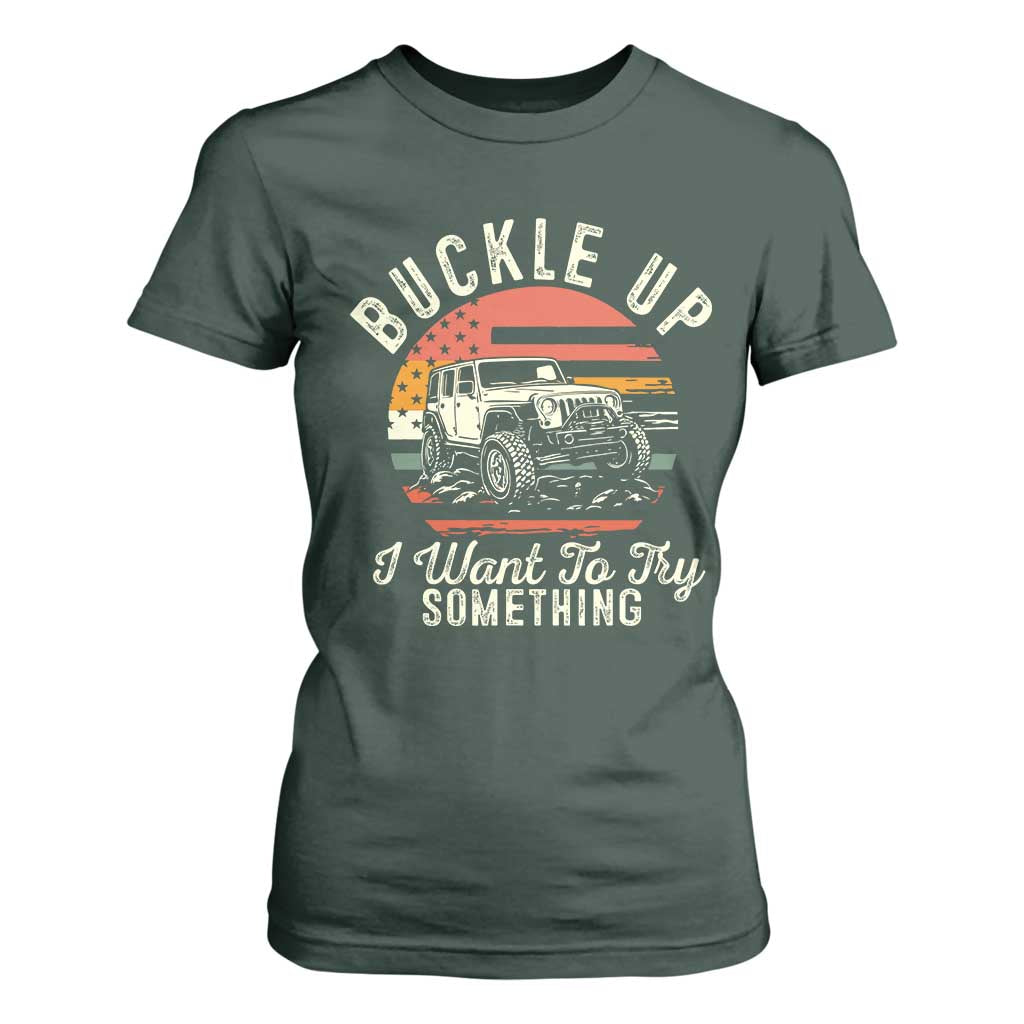 Funny Buckle Up I Want To Try Something T Shirt For Women Offroad Car American Flag TS11 Dark Forest Green Print Your Wear