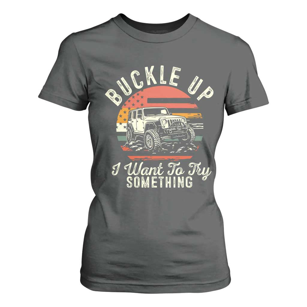 Funny Buckle Up I Want To Try Something T Shirt For Women Offroad Car American Flag TS11 Dark Heather Print Your Wear