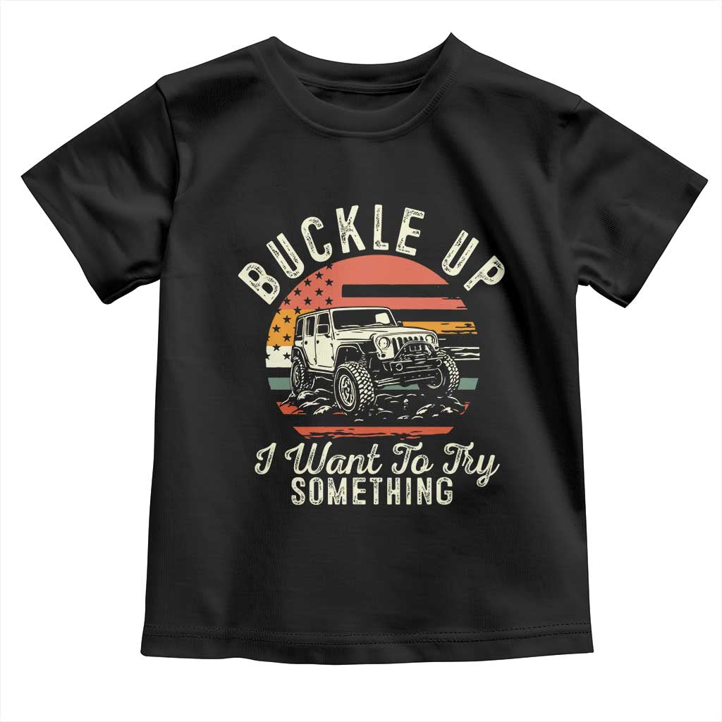 Funny Buckle Up I Want To Try Something Toddler T Shirt Offroad Car American Flag TS11 Black Print Your Wear