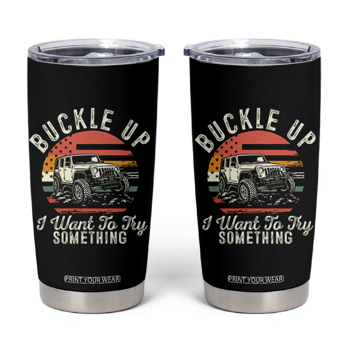 Funny Buckle Up I Want To Try Something Tumbler Cup Offroad Car American Flag TS11 Black Print Your Wear