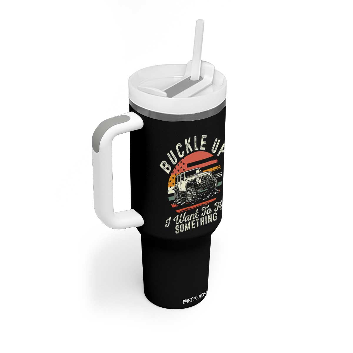 Funny Buckle Up I Want To Try Something Tumbler With Handle Offroad Car American Flag TS11 Print Your Wear