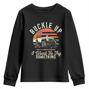 Funny Buckle Up I Want To Try Something Youth Sweatshirt Offroad Car American Flag TS11 Black Print Your Wear
