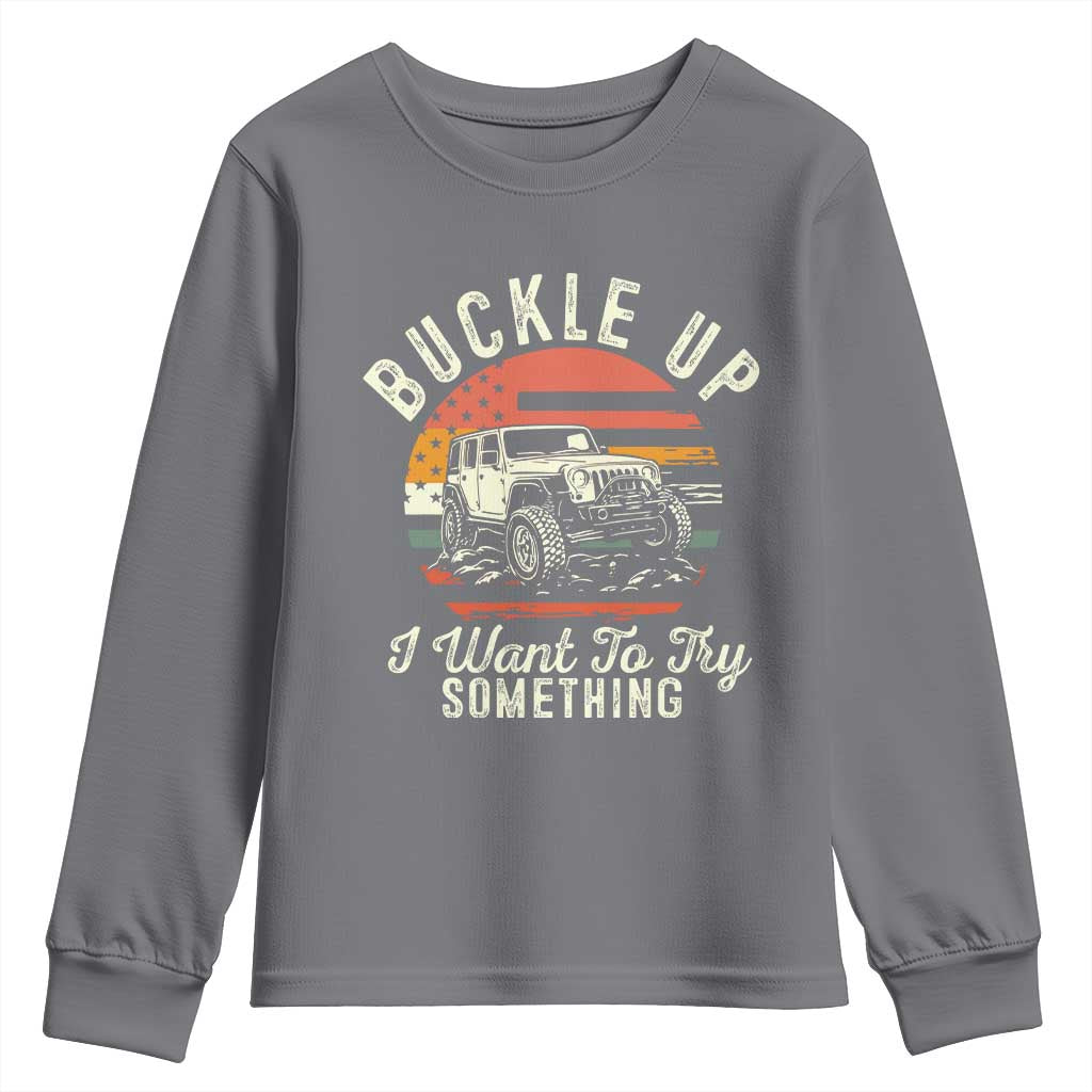 Funny Buckle Up I Want To Try Something Youth Sweatshirt Offroad Car American Flag TS11 Charcoal Print Your Wear