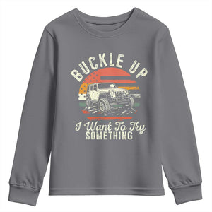 Funny Buckle Up I Want To Try Something Youth Sweatshirt Offroad Car American Flag TS11 Charcoal Print Your Wear
