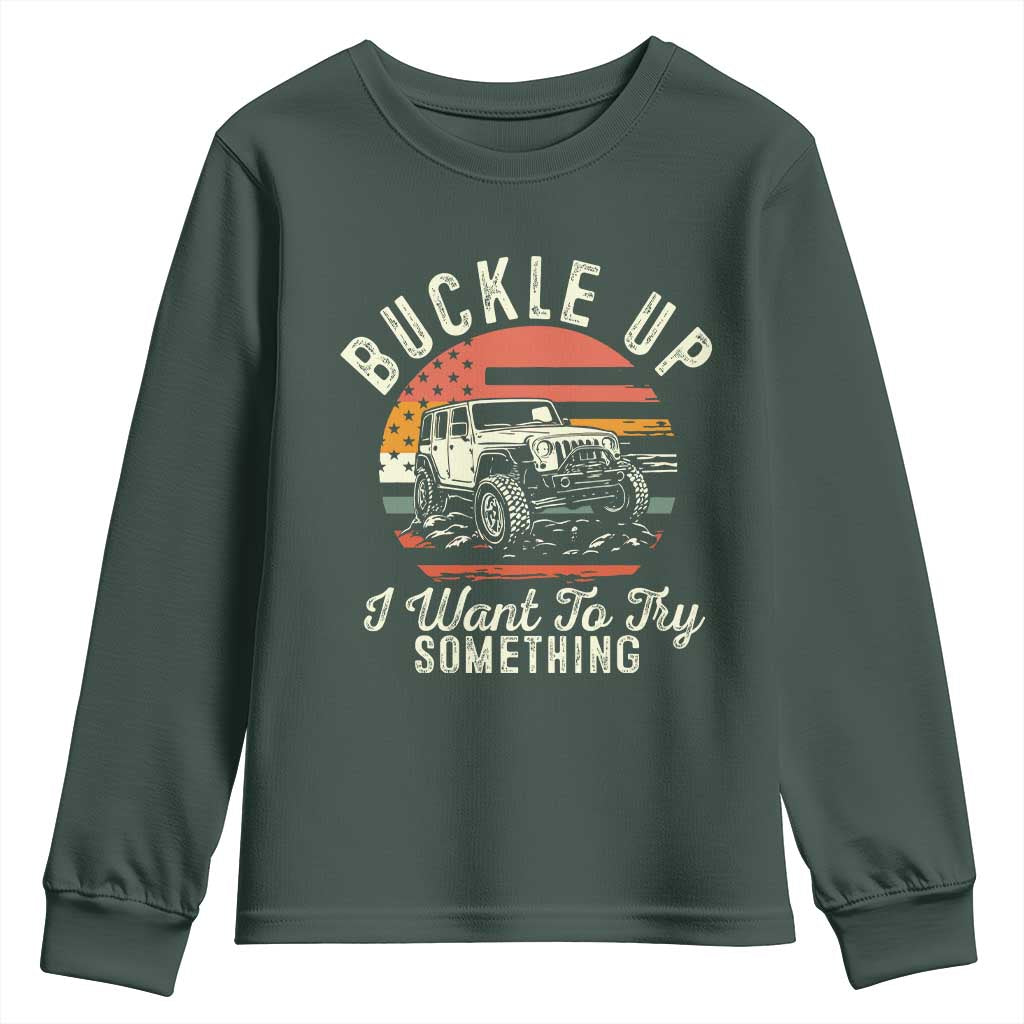 Funny Buckle Up I Want To Try Something Youth Sweatshirt Offroad Car American Flag TS11 Dark Forest Green Print Your Wear