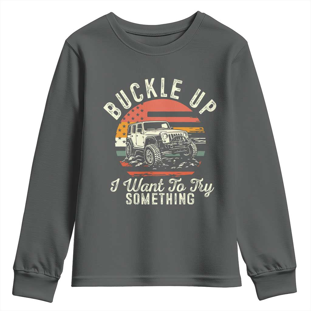 Funny Buckle Up I Want To Try Something Youth Sweatshirt Offroad Car American Flag TS11 Dark Heather Print Your Wear