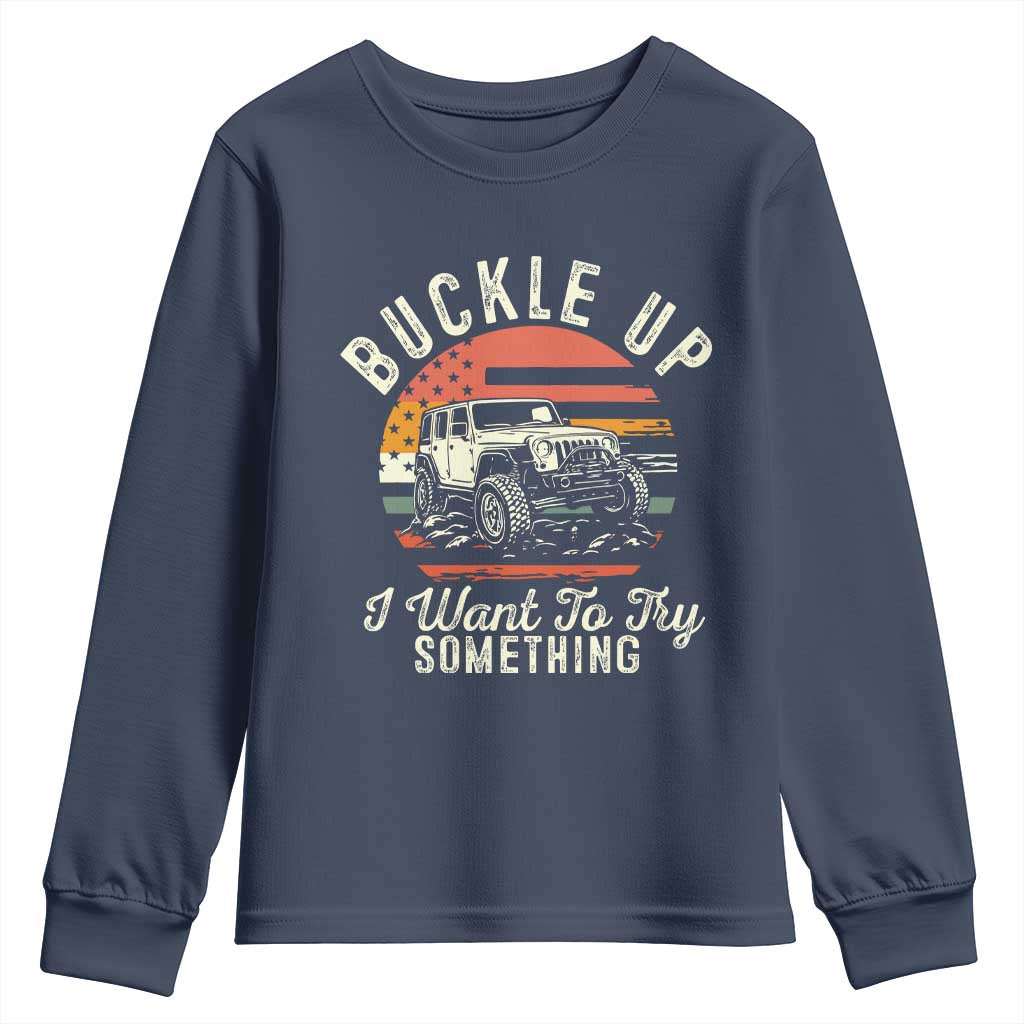 Funny Buckle Up I Want To Try Something Youth Sweatshirt Offroad Car American Flag TS11 Navy Print Your Wear
