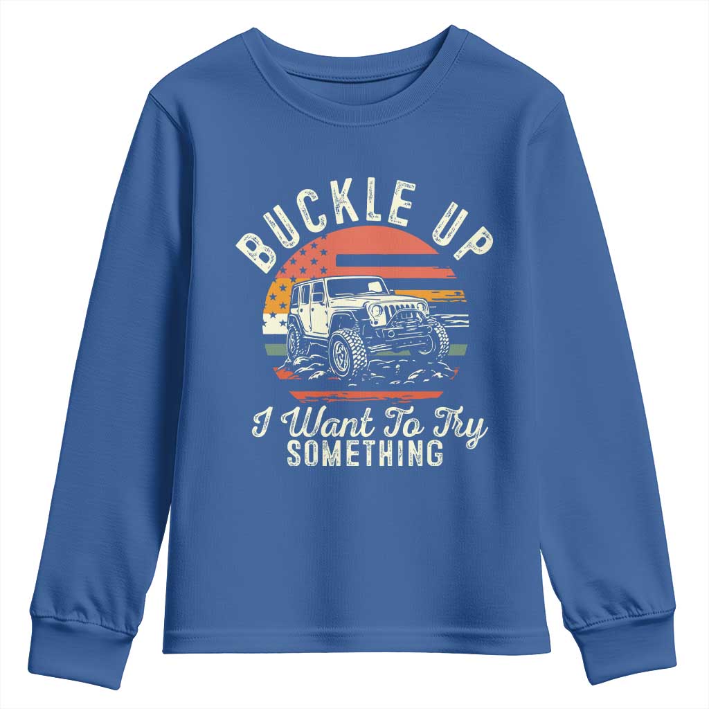Funny Buckle Up I Want To Try Something Youth Sweatshirt Offroad Car American Flag TS11 Royal Blue Print Your Wear