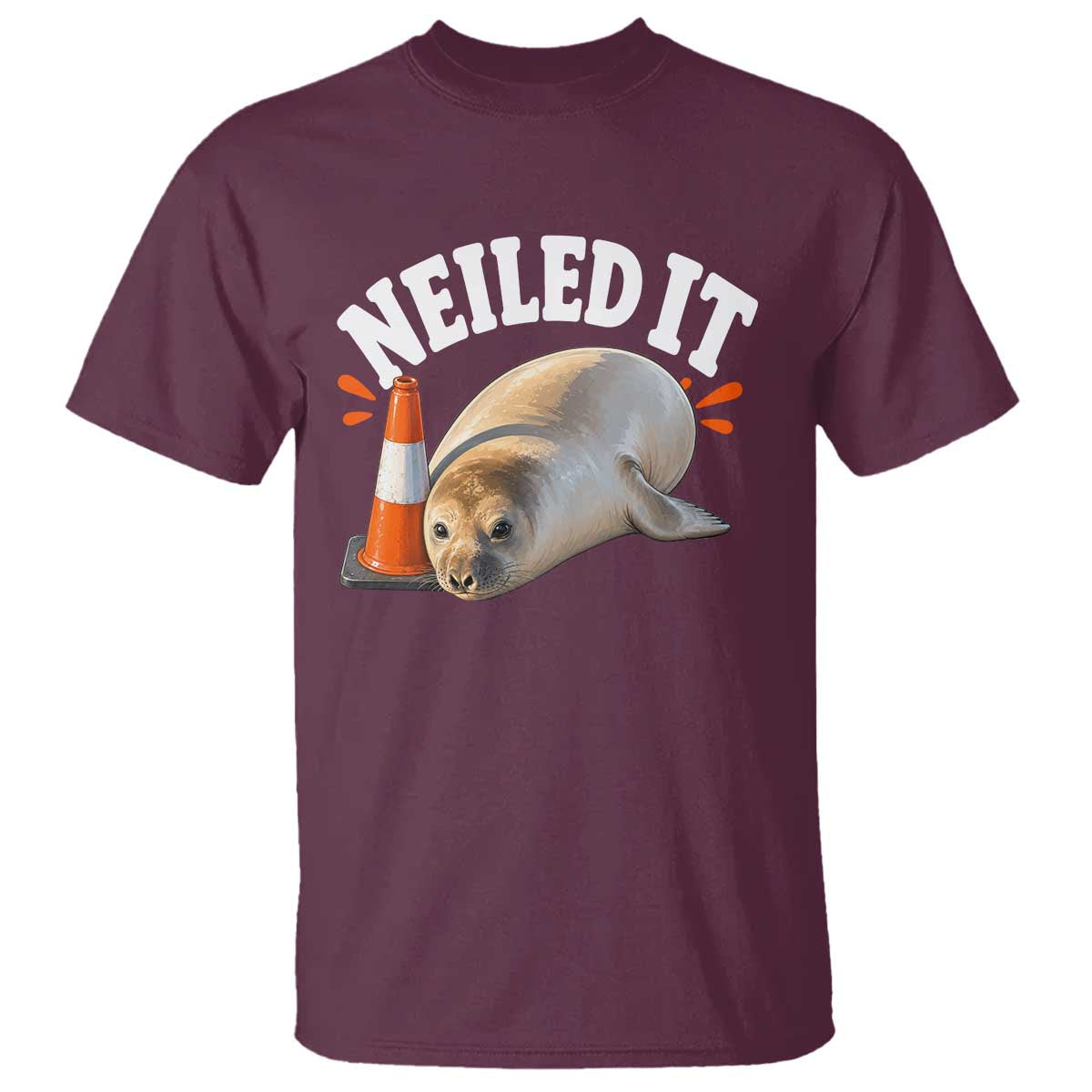 Neil The Seal Nailed It T Shirt Funny Tasmania Elephant Seal Traffic Cone Meme Art TS11 Maroon Print Your Wear