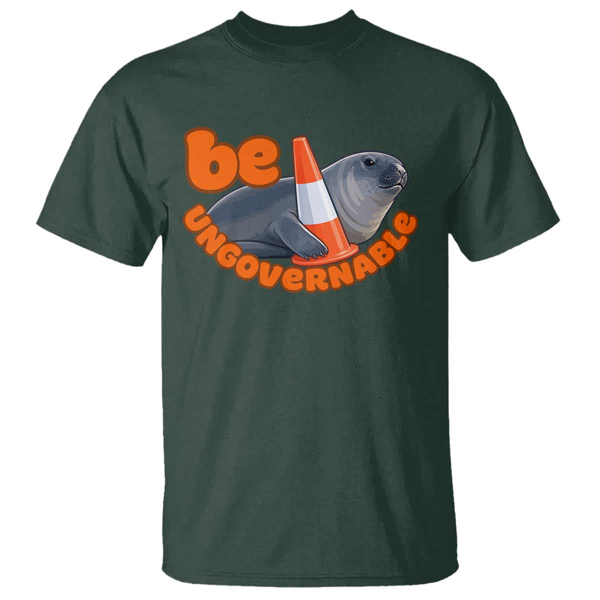 Neil The Seal Be Ungovernable T Shirt Funny Tasmania Elephant Seal Road TS11 Dark Forest Green Print Your Wear