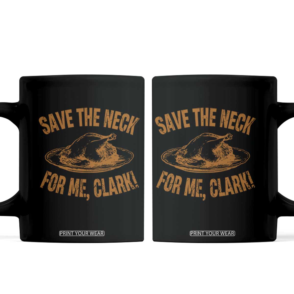 Funny Save The Neck For Me Clark Coffee Mug Turkey Thanksgiving Christmas Dinner TS11 Black Print Your Wear