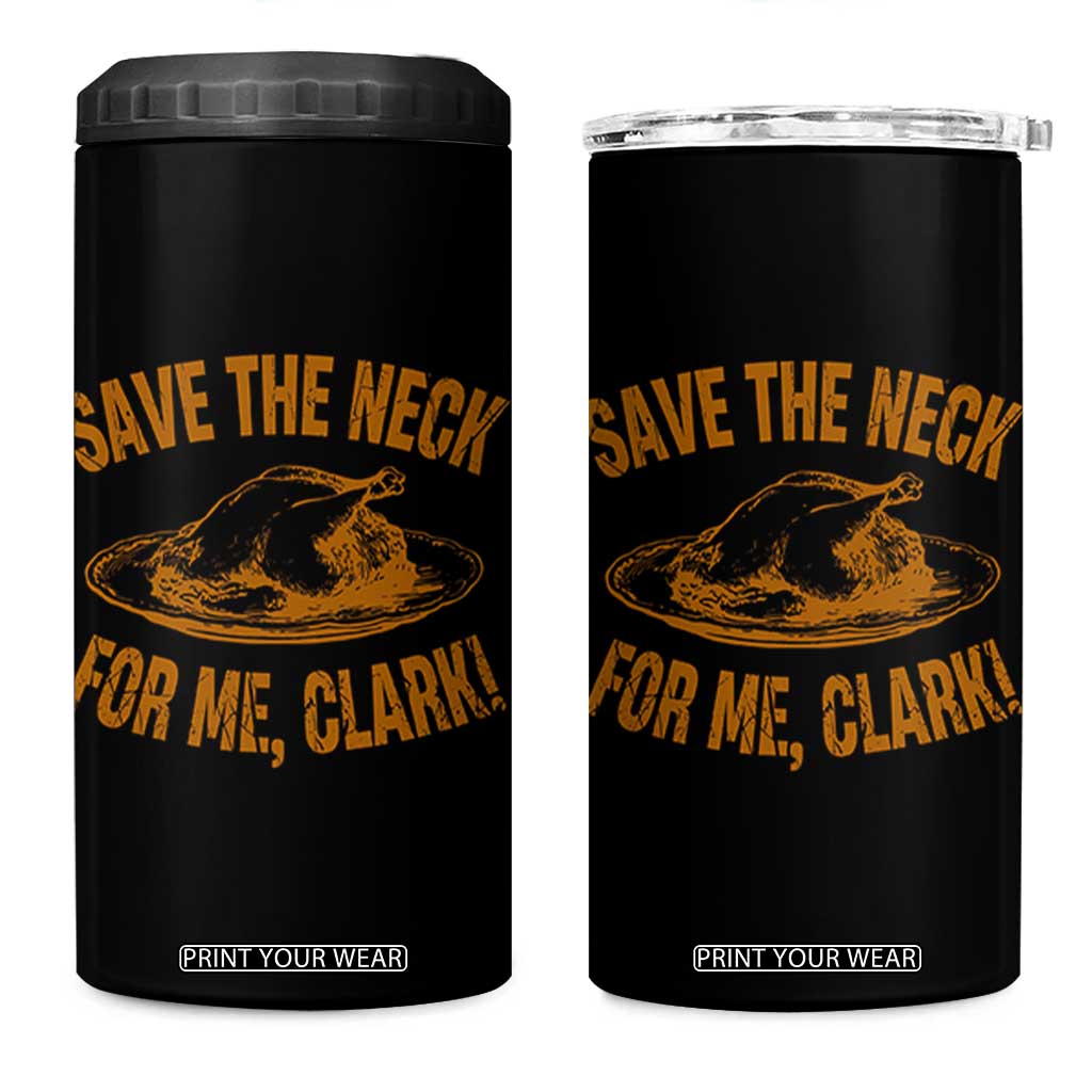 Funny Save The Neck For Me Clark 4 in 1 Can Cooler Tumbler Turkey Thanksgiving Christmas Dinner TS11 One Size: 16 oz Black Print Your Wear