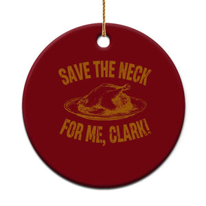Funny Save The Neck For Me Clark Ceramic Ornament Turkey Thanksgiving Xmas Dinner - Print Your Wear