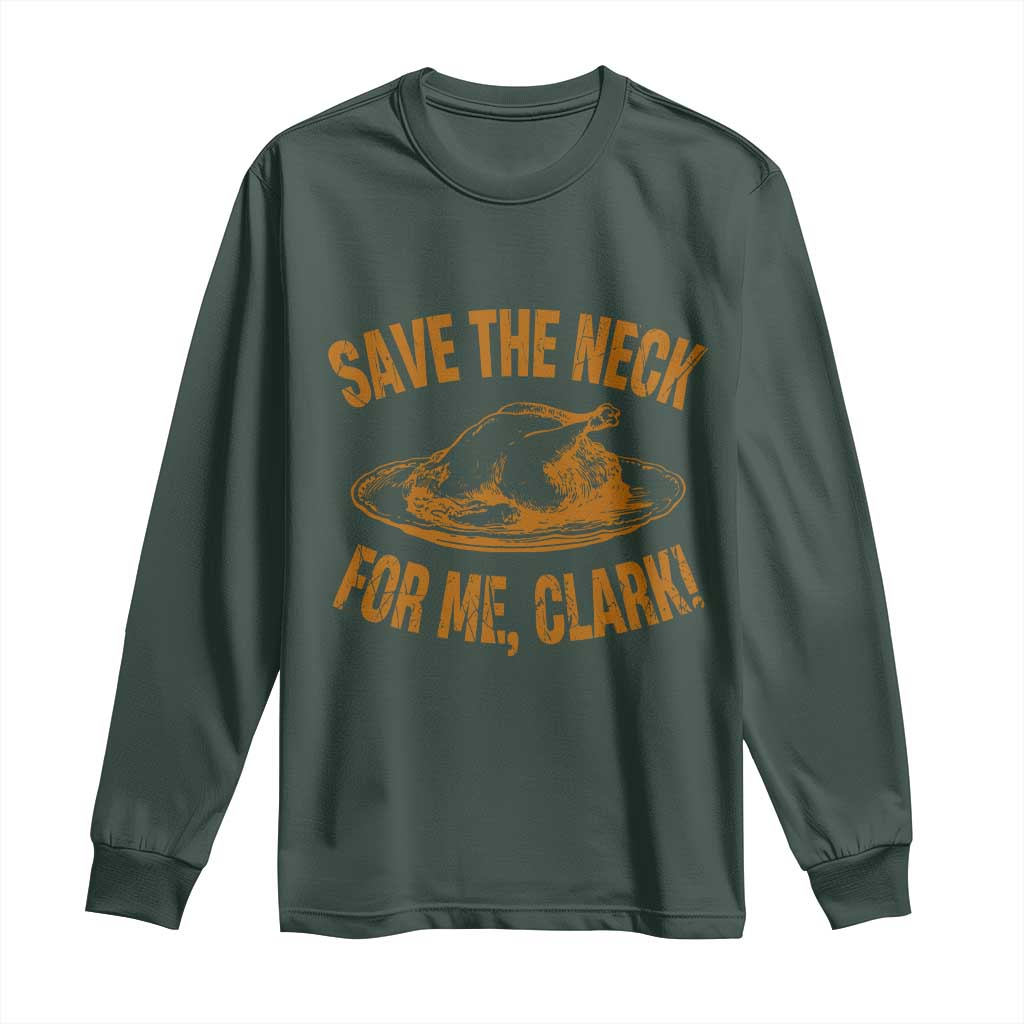 Funny Save The Neck For Me Clark Long Sleeve Shirt Turkey Thanksgiving Christmas Dinner TS11 Dark Forest Green Print Your Wear
