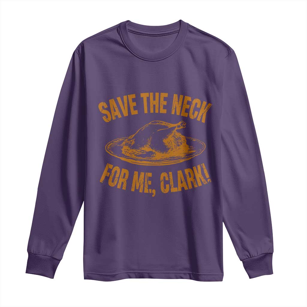 Funny Save The Neck For Me Clark Long Sleeve Shirt Turkey Thanksgiving Christmas Dinner TS11 Purple Print Your Wear
