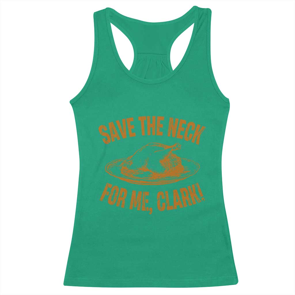 Funny Save The Neck For Me Clark Racerback Tank Top Turkey Thanksgiving Christmas Dinner TS11 Irish Green Print Your Wear