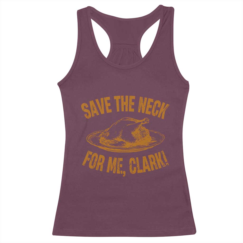 Funny Save The Neck For Me Clark Racerback Tank Top Turkey Thanksgiving Christmas Dinner TS11 Maroon Print Your Wear