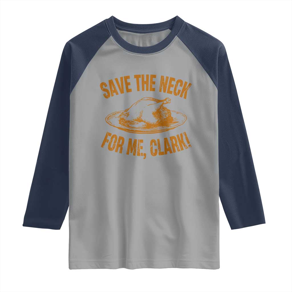Funny Save The Neck For Me Clark Raglan Shirt Turkey Thanksgiving Christmas Dinner TS11 Sport Gray Navy Print Your Wear