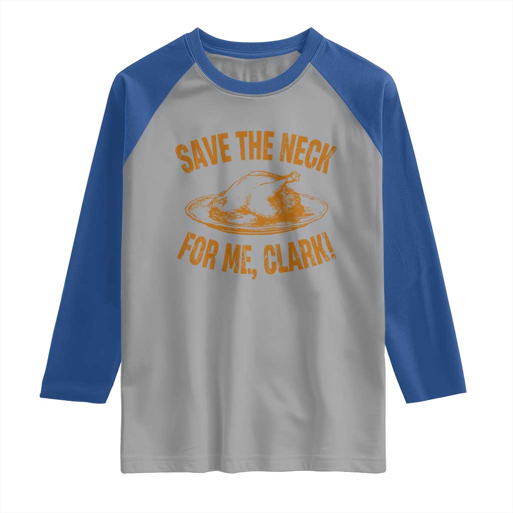 Funny Save The Neck For Me Clark Raglan Shirt Turkey Thanksgiving Christmas Dinner TS11 Sport Gray Royal Print Your Wear