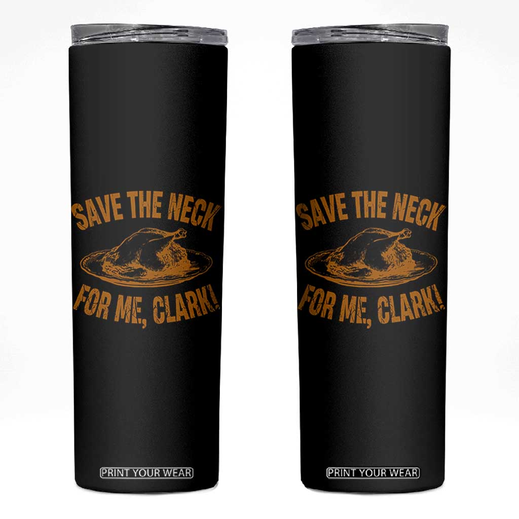 Funny Save The Neck For Me Clark Skinny Tumbler Turkey Thanksgiving Christmas Dinner TS11 Black Print Your Wear