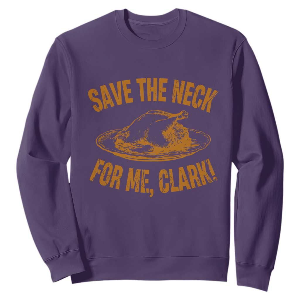 Funny Save The Neck For Me Clark Sweatshirt Turkey Thanksgiving Christmas Dinner TS11 Purple Print Your Wear