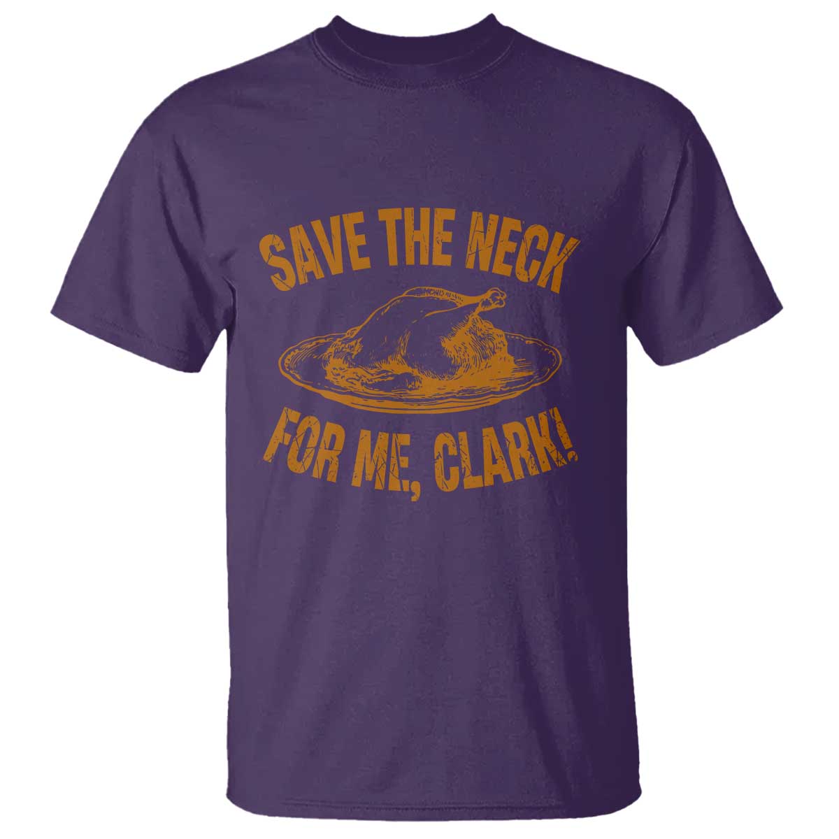 Funny Save The Neck For Me Clark T Shirt Turkey Thanksgiving Christmas Dinner TS11 Purple Print Your Wear