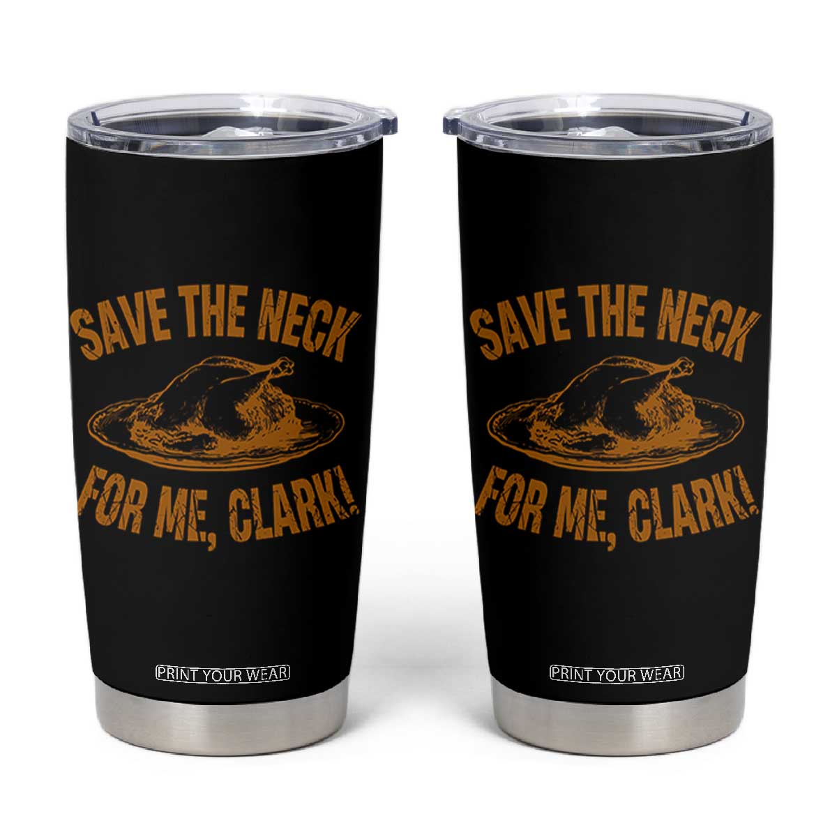 Funny Save The Neck For Me Clark Tumbler Cup Turkey Thanksgiving Christmas Dinner TS11 Black Print Your Wear