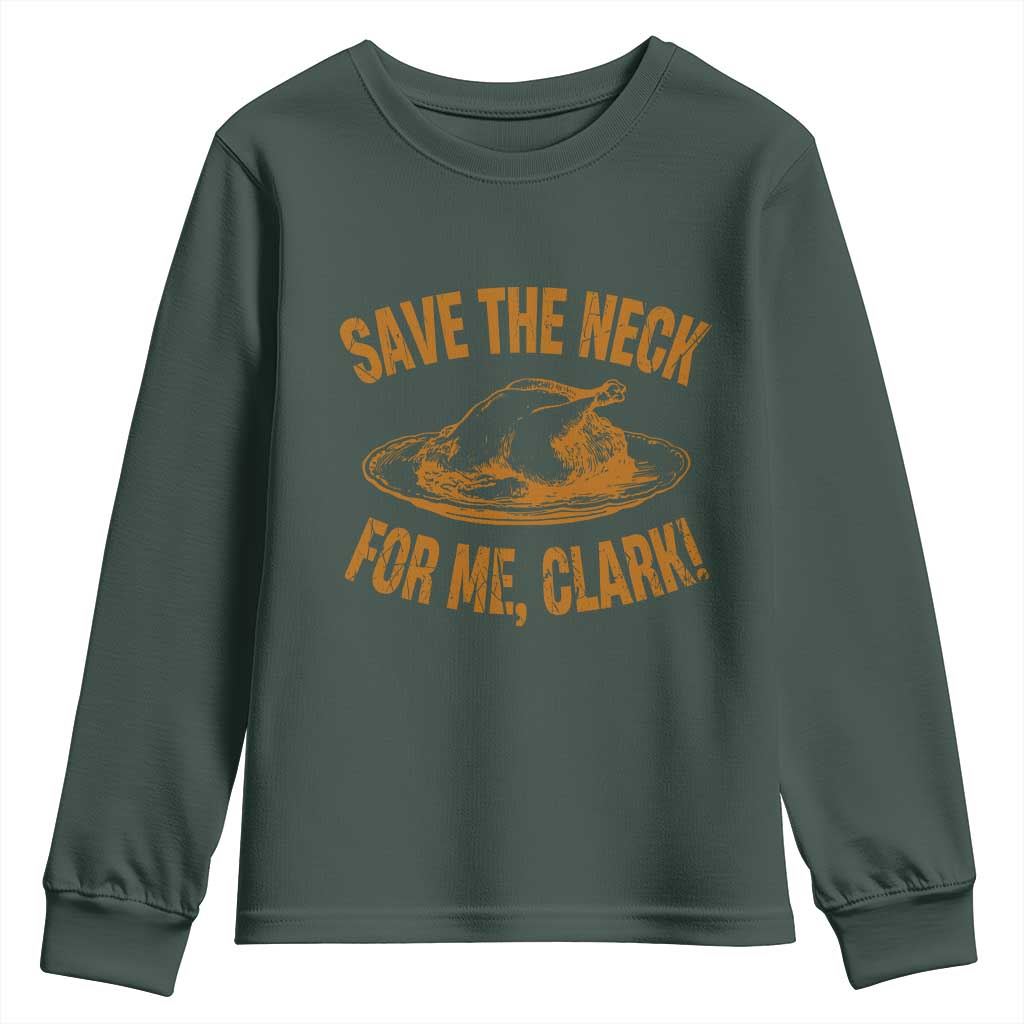 Funny Save The Neck For Me Clark Youth Sweatshirt Turkey Thanksgiving Christmas Dinner TS11 Dark Forest Green Print Your Wear