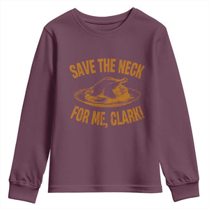 Funny Save The Neck For Me Clark Youth Sweatshirt Turkey Thanksgiving Christmas Dinner TS11 Maroon Print Your Wear