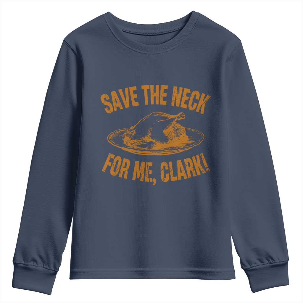 Funny Save The Neck For Me Clark Youth Sweatshirt Turkey Thanksgiving Christmas Dinner TS11 Navy Print Your Wear