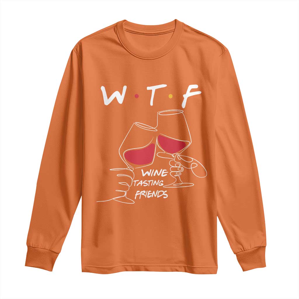 Funny Thanksgiving Friendsgiving Long Sleeve Shirt WTF Wine Tasting Friends TS11 Orange Print Your Wear