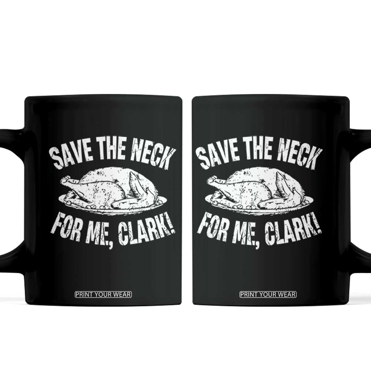 Funny Save The Neck For Me Clark Coffee Mug Vintage Turkey Thanksgiving Christmas Dinner TS11 Black Print Your Wear