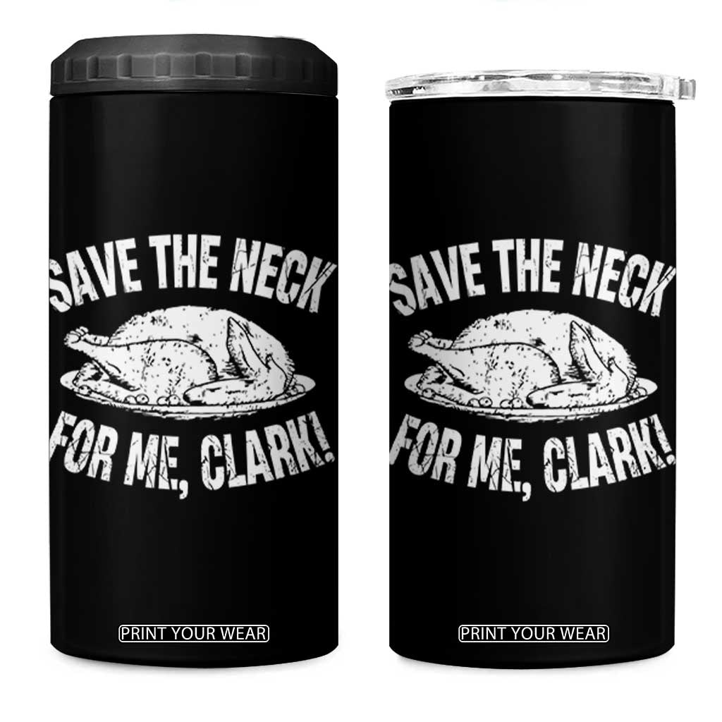 Funny Save The Neck For Me Clark 4 in 1 Can Cooler Tumbler Vintage Turkey Thanksgiving Christmas Dinner TS11 One Size: 16 oz Black Print Your Wear