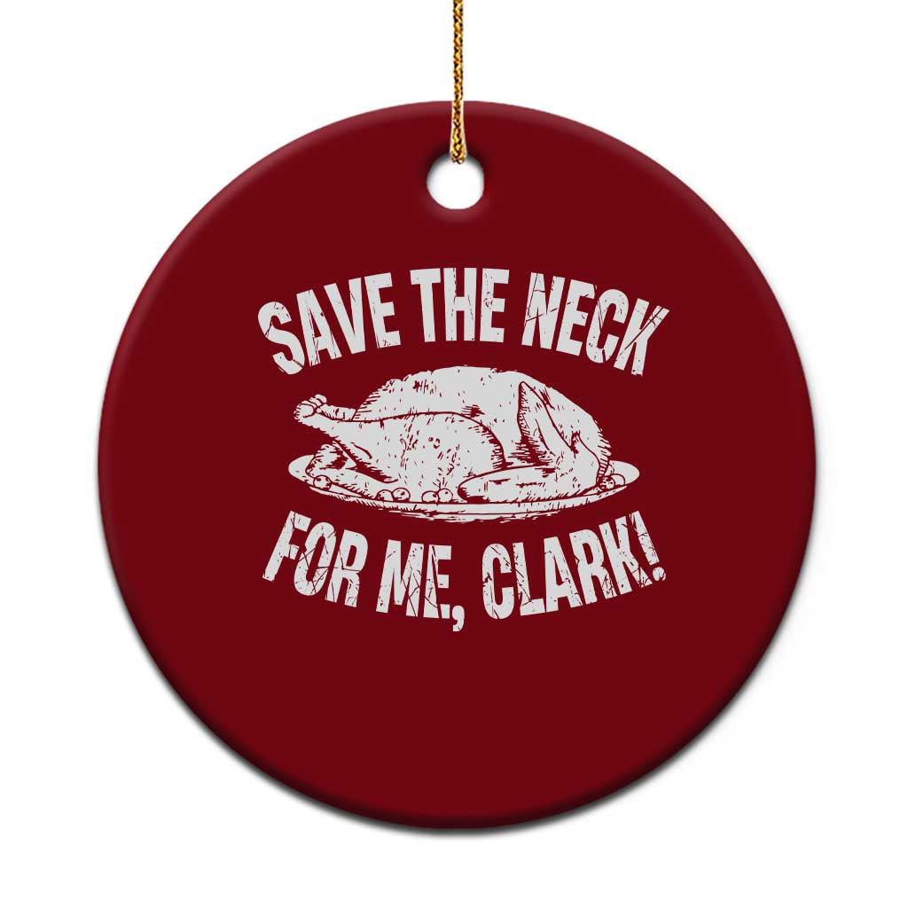 Funny Save The Neck For Me Clark Ceramic Ornament Vintage Turkey Thanksgiving Xmas Dinner - Print Your Wear