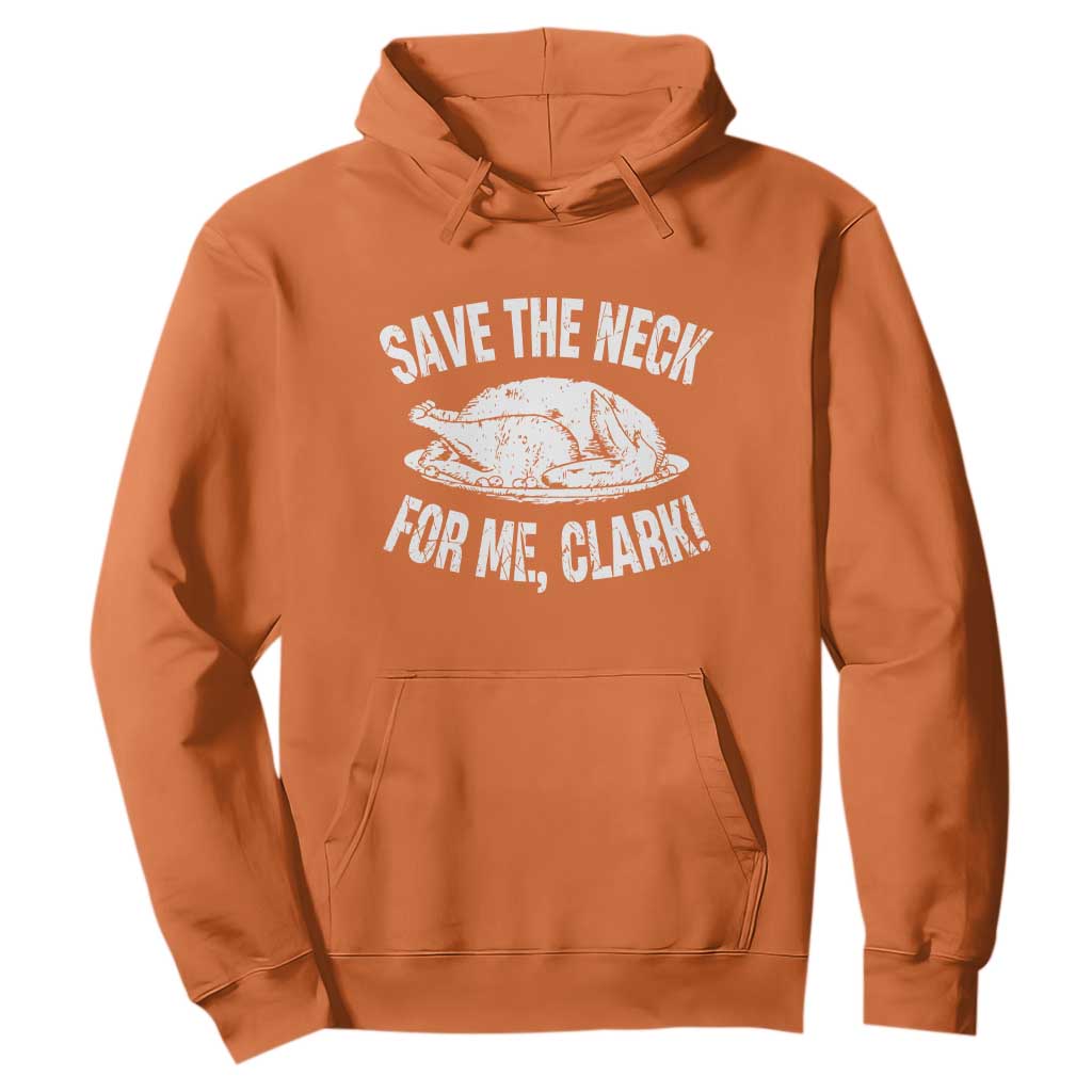 Funny Save The Neck For Me Clark Hoodie Vintage Turkey Thanksgiving Christmas Dinner TS11 Orange Print Your Wear