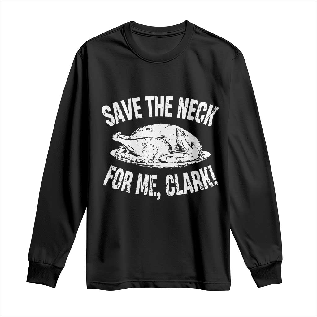 Funny Save The Neck For Me Clark Long Sleeve Shirt Vintage Turkey Thanksgiving Christmas Dinner TS11 Black Print Your Wear