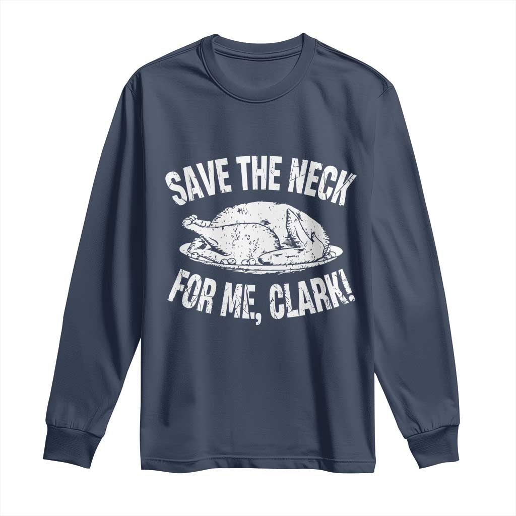 Funny Save The Neck For Me Clark Long Sleeve Shirt Vintage Turkey Thanksgiving Christmas Dinner TS11 Navy Print Your Wear