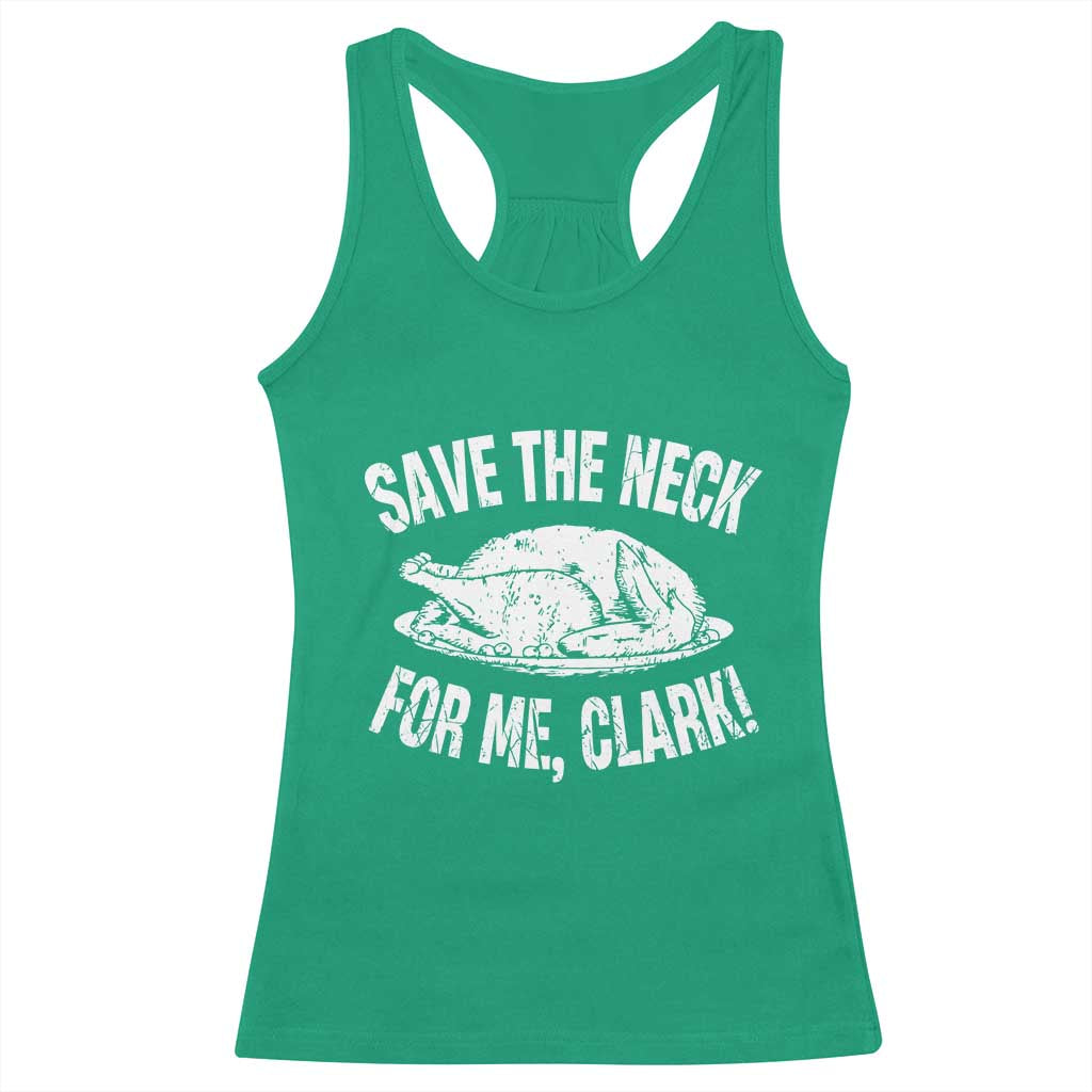 Funny Save The Neck For Me Clark Racerback Tank Top Vintage Turkey Thanksgiving Christmas Dinner TS11 Irish Green Print Your Wear