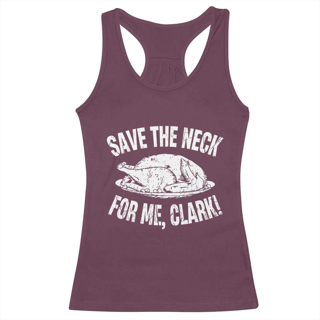 Funny Save The Neck For Me Clark Racerback Tank Top Vintage Turkey Thanksgiving Christmas Dinner TS11 Maroon Print Your Wear