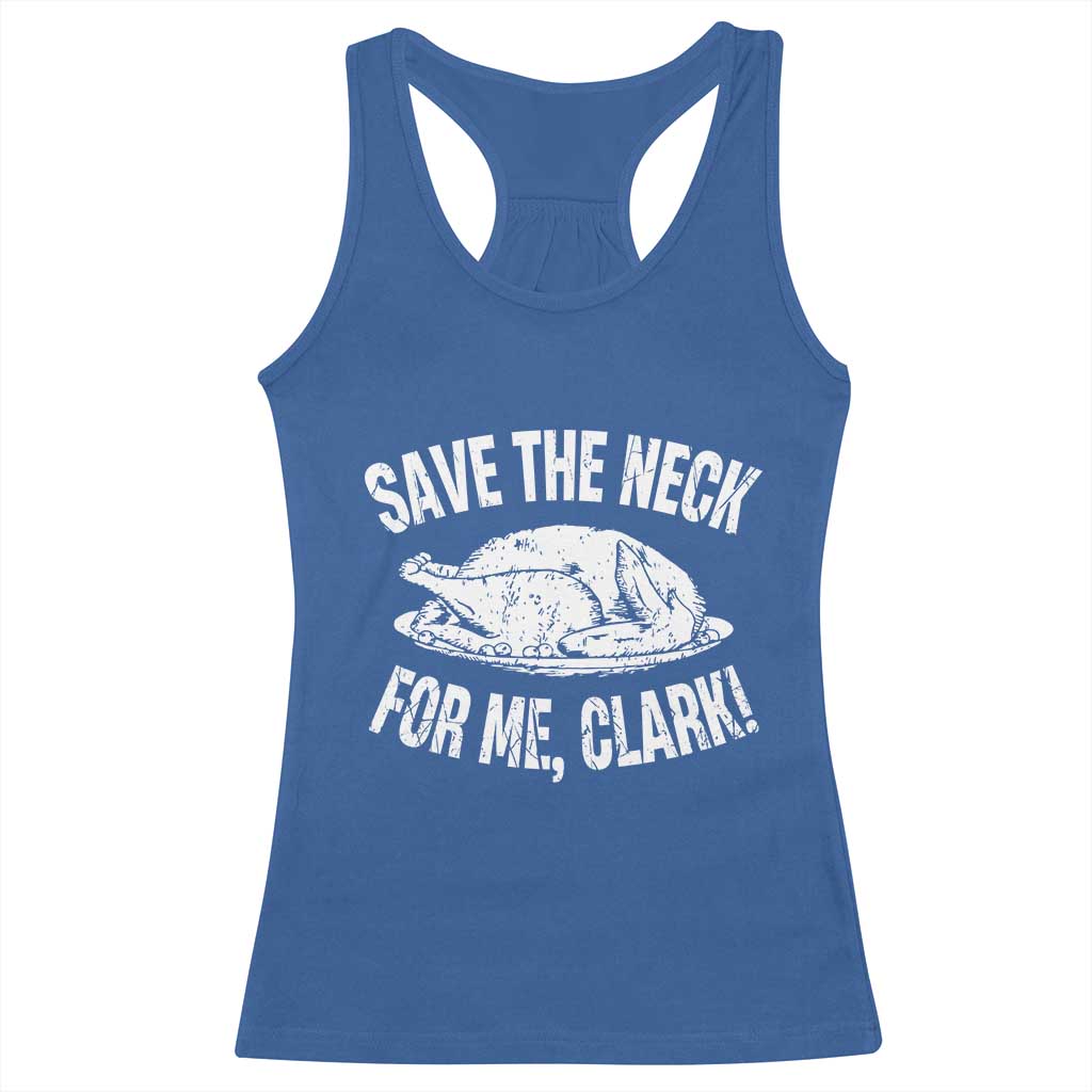 Funny Save The Neck For Me Clark Racerback Tank Top Vintage Turkey Thanksgiving Christmas Dinner TS11 Royal Blue Print Your Wear